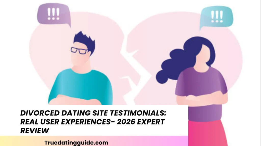 Divorced Dating Site Testimonials: Real User Experiences- 2026 Expert Review