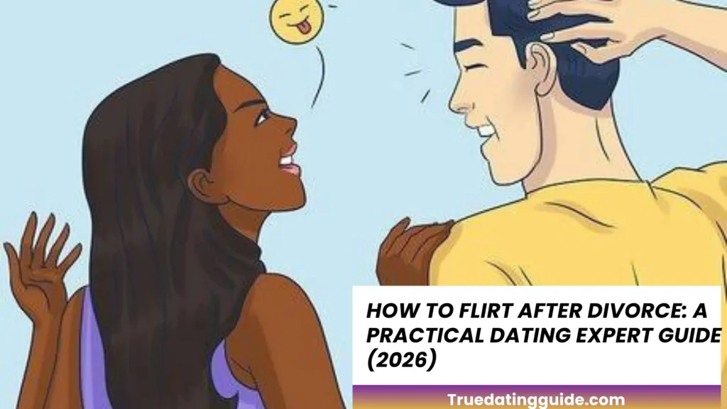 How to Flirt After Divorce: A Practical Dating Expert Guide (2026)