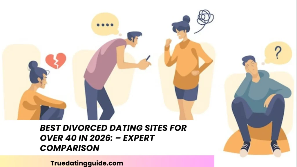Best Divorced Dating Sites for Over 40 in 2026: – Expert Comparison