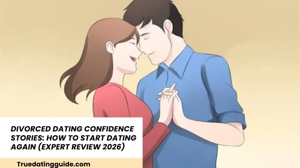 Divorced Dating Confidence Stories: How To Start Dating Again (Expert Review 2026)