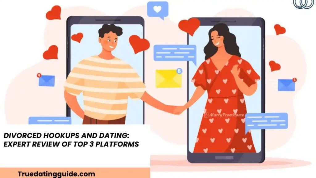Divorced Hookups and Dating: Expert Review of Top 3 Platforms