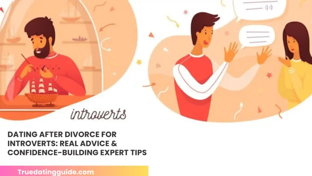 Dating After Divorce for Introverts: Real Advice & Confidence-Building Expert Tips