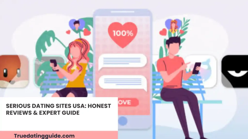 Serious Dating Sites USA: Honest Reviews & Expert Guide